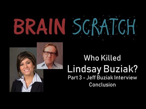 BrainScratch: Who Killed Lindsay Buziak - Part 3 Jeff Buziak Interview Conclusion