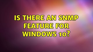 Is there an SNMP feature for Windows 10? (3 Solutions!!)