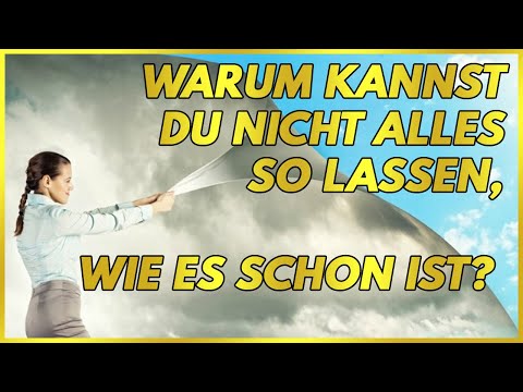 Warum kannst Du nicht alles so lassen, wie es schon ist?