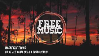 Mackenzie Thoms - Do Me All Again (Milk N Cooks Remix)