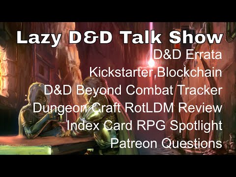 Lazy D&D Talk Show: D&D Errata, Kickstarter Blockchain, DDB Combat Tracker, Dungeon Craft Reviews