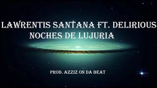 Lawrentis Santana Ft. Delirious - Noches De Lujuria
