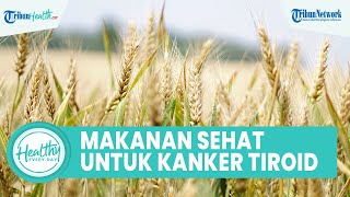 Inilah Daftar Menu Makanan yang Bagus Dikonsumsi bagi Penderita Kanker Tiroid: Yogurt & Gandum Utuh