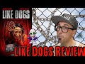 Like Dogs 2021 Review Behavioral Experiment Horror