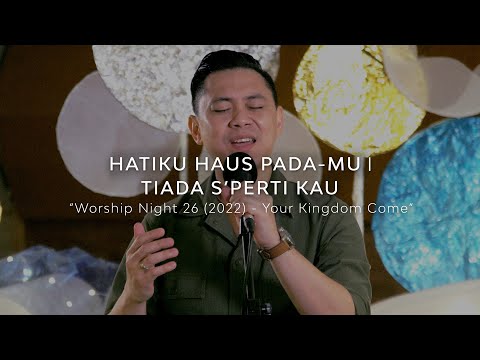 HATIKU HAUS PADA-MU medley TIADA S’PERTI KAU - WORSHIP NIGHT 26 (2022)