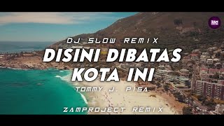 Download lagu Dj Slow Remix !! Disini Dibatas Kota Ini - Tommy J. Pisa (Zamproject Remix) mp3
