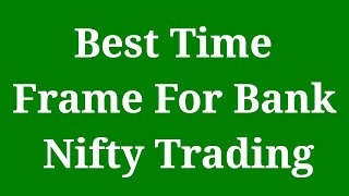 Best Time Frame For Bank Nifty Trading