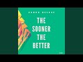 The Sooner The Better (Original Mix)