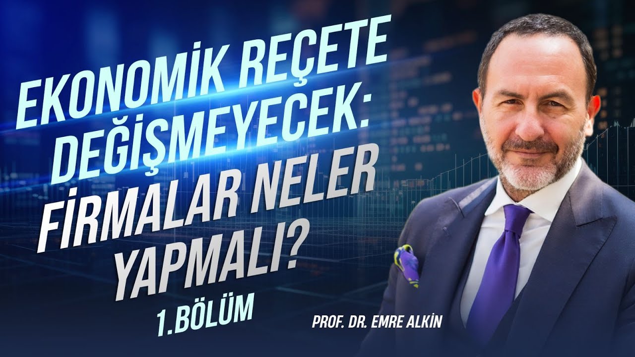 Ekonomik Reçete Değişmeyecek: Firmalar neler yapmalı? - 1.Bölüm  | Emre Alkin