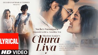 Download lagu Chura Liya - Lyrical | Sachet-Parampara | Himansh K, Anushka S |  Irshad K, Ashish P | Bhushan K mp3