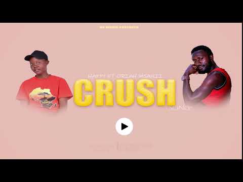 CRUSH - by HAPPY 254 ft ORIAH MSANII.