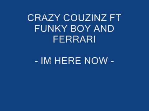 CRAZY COUSINS - FT FUNKY BOY & FERRARI - IM HERE NOW