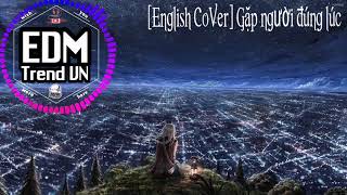 Download lagu [Lyrics English CoVer] Gặp người đúng lúc | EDM Trend VN mp3