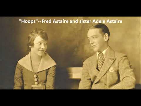 "Hoops" Fred Astaire with sister Adele Astaire on Victor 22836 (Oct. 19, 1931) Schwartz & Dietz song