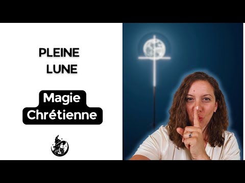 Les rituels de la pleine lune en sorcellerie chrétienne 🌕✝️