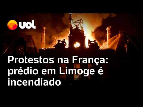 Protestos na França: prefeitura de Limoges é incendiada durante confronto
