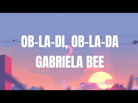 GABRIELA BEE- OB-LA-DI, OB-LA-DA (Lyrics) | Syper Music