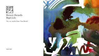 Detroit Swindle ft. Tom Misch - Yes, no, maybe