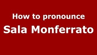 How to pronounce Sala Monferrato
