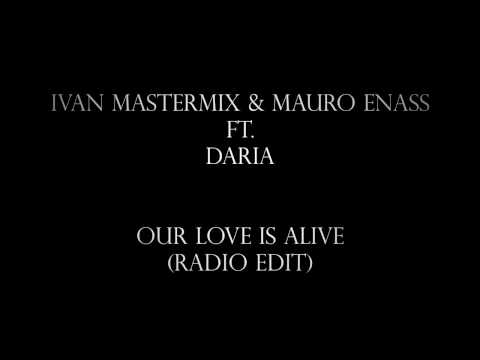 Ivan Mastermix & Mauro Enass ft. Daria - Our Love Is Alive (Radio Edit)
