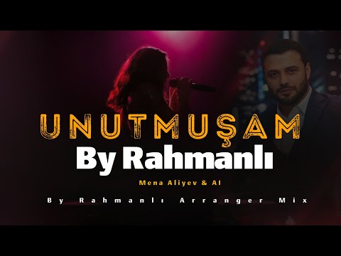 Mena Aliyev & AI ''Unutmuşam'' By Rahmanlı