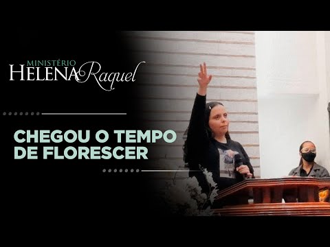 Pastora Helena Raquel | Chegou o Tempo de Florescer