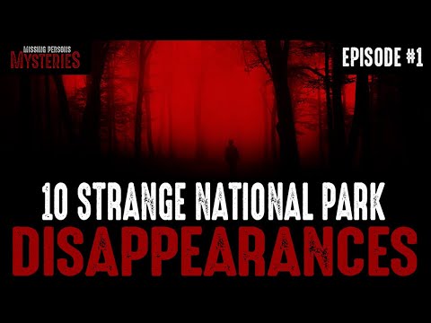 10 of the Strangest National Park Disappearances - Episode #1