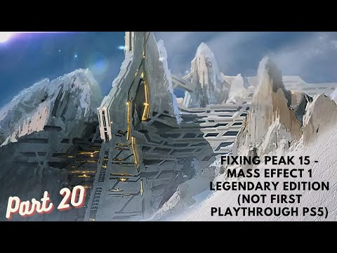 Fixing Peak 15 - Mass Effect 1 Legendary Edition (Not First Playthrough PS5) Part 20