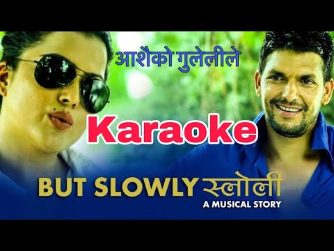 But slowly slowly (Aasaiko gulelile) Karaoke with lyrics || Movie- Kali || Rekha Thapa