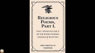 Religious Poems, Part 1. : Part 5 From Volume II of The Works of John Greenleaf Whi