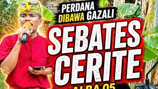Download lagu Perdana Dibawa Gazali BATES CERITE | Alba 05  mp3