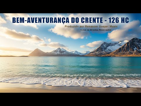 Bem-aventurança do Crente - Hino 126 da Harpa Cristã - (Com Letra) "Bem-aventurado o que confia"