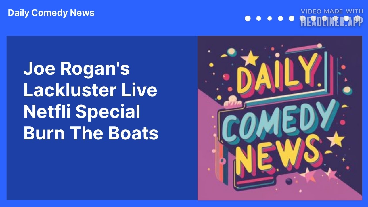 Joe Rogan's Lackluster Live Netfli Special Burn The Boats