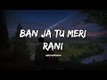 Ban Ja Tu Meri Rani - Guru Randhava (Lyrics) | Lyrical Bam Panjabi