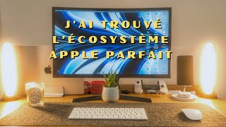 J'ai trouvé l'écosystème apple parfait  ( je vous explique ça)