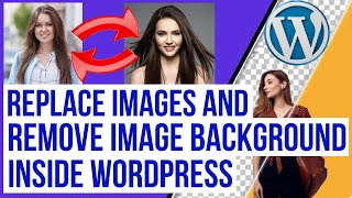 Replace Images & Remove Image Backgrounds Easily Inside Wordpress | FREE Method