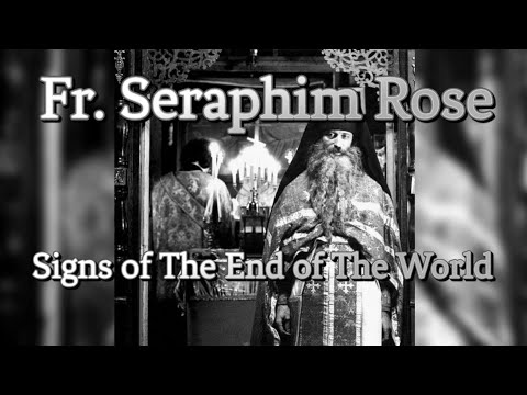 Fr. Seraphim Rose | Signs of the End of The World