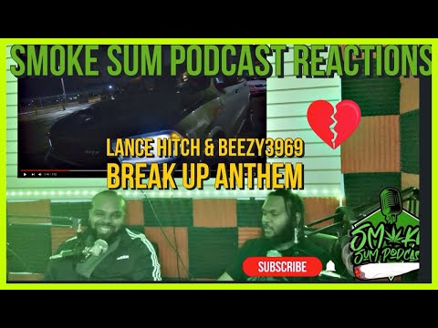 Lance Hitch & Beezy3969 Break Up Anthem Reaction | Smoke Sum Podcast