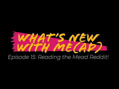What's New With Mead: Ep 15 - The Mead Reddit!