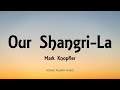 Mark Knopfler - Our Shangri-La (Lyrics) - Shangri-La (2004)