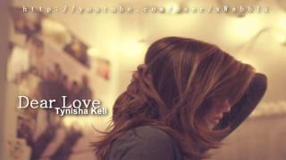 Tynisha Keli - Dear Love♥ [with Lyrics]