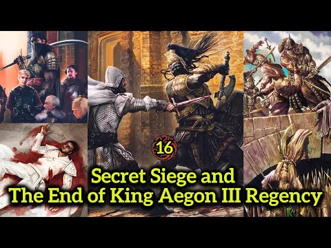 Secret Siege and The End of King Aegon III's Regency || A-III Saga Ep.16