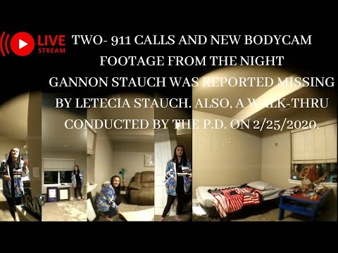 THE TWO 911 CALLS MADE THE NIGHT SHE REPORTED GANNON STAUCH MISSING, & BODYCAM FOOTAGE FROM 1/27/20