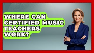 Where Can Certified Music Teachers Work? - Aspiring Teacher Guide
