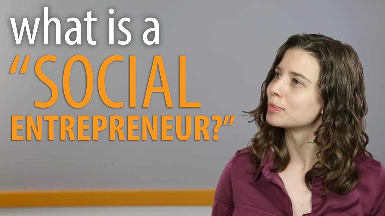 Who is a social entrepreneur give two examples?