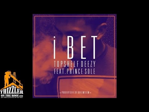 Top$helf Deezy ft. Prince Sole - I Bet [Prod. Difi Of Dreem Teem] [Thizzler.com]