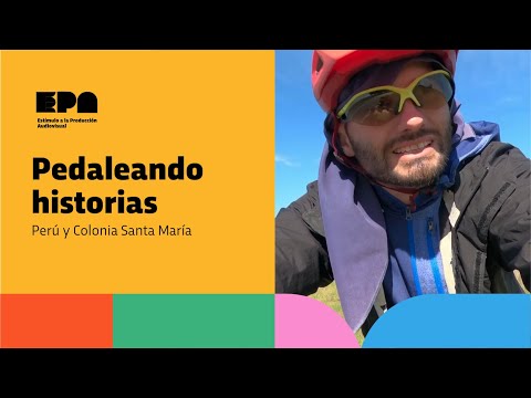 PEDALEANDO HISTORIAS | Programa 25 | Perú y Colonia Santa María