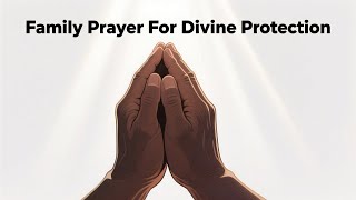 Lord, Protect My Family and Loved Ones | Prayer