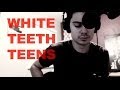White Teeth Teens - Lorde (cover) 