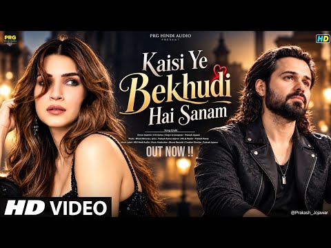 New Song 2026 | New Hindi Song | Kaisi Ye Bekhudi Hai Sanam | Emran Hashmi | Kriti Sanon| New Song